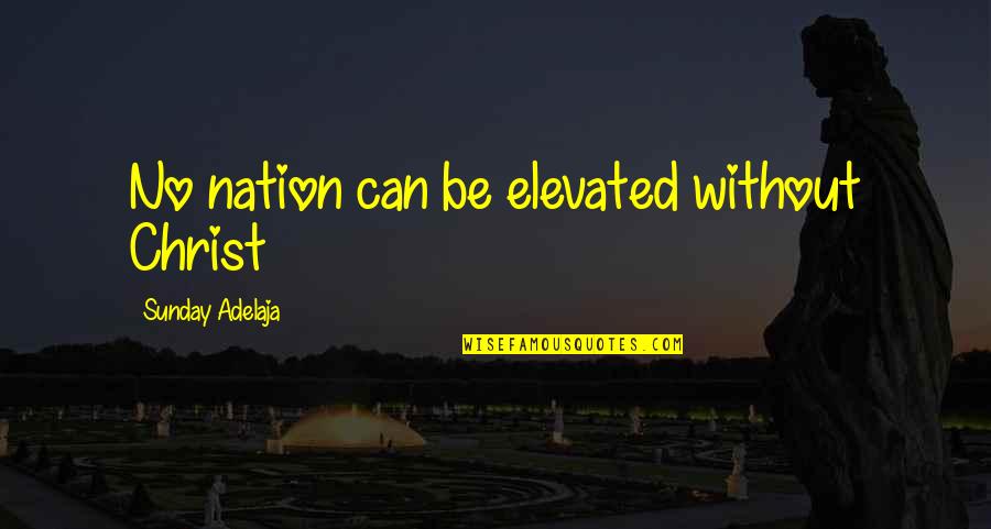 Pringles Quotes By Sunday Adelaja: No nation can be elevated without Christ