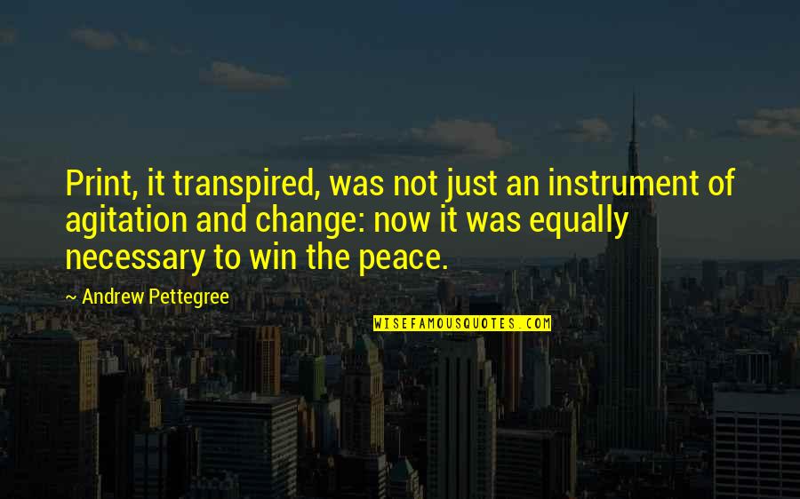 Print Media Quotes By Andrew Pettegree: Print, it transpired, was not just an instrument