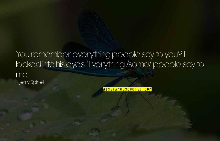 Printerland Ink Quotes By Jerry Spinelli: You remember everything people say to you?'I locked