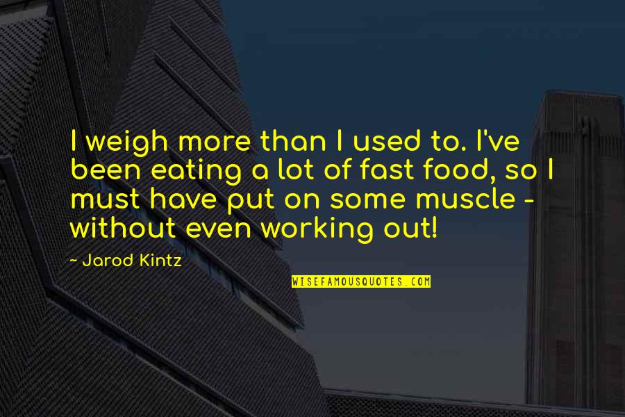 Printing Photos Quotes By Jarod Kintz: I weigh more than I used to. I've