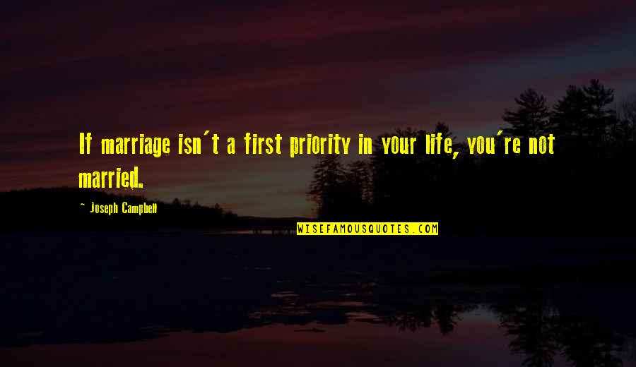 Priorities First Quotes By Joseph Campbell: If marriage isn't a first priority in your