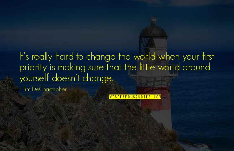 Priorities First Quotes By Tim DeChristopher: It's really hard to change the world when