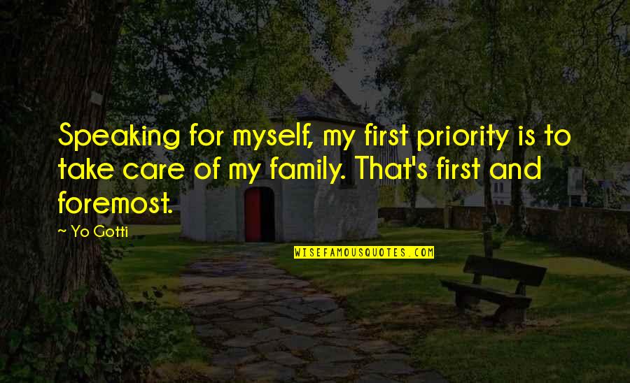 Priorities First Quotes By Yo Gotti: Speaking for myself, my first priority is to