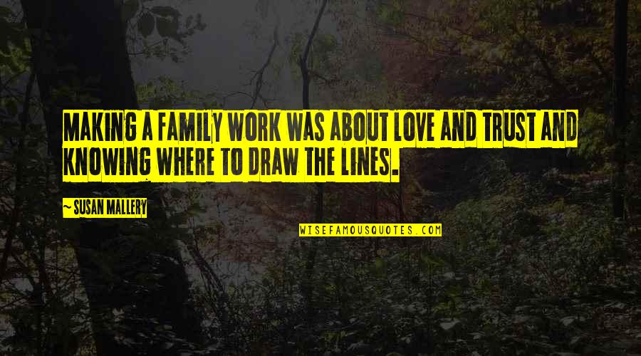 Priscila Fantin Quotes By Susan Mallery: Making a family work was about love and