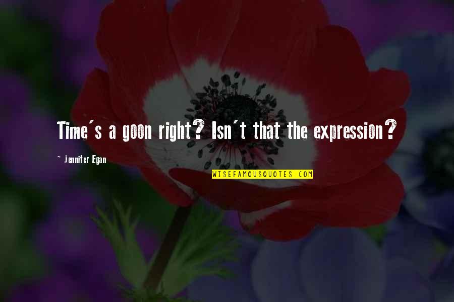 Prisiones De California Quotes By Jennifer Egan: Time's a goon right? Isn't that the expression?