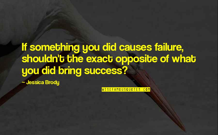 Prisiones De California Quotes By Jessica Brody: If something you did causes failure, shouldn't the