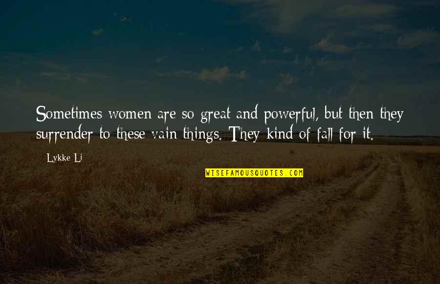 Prisiones De California Quotes By Lykke Li: Sometimes women are so great and powerful, but