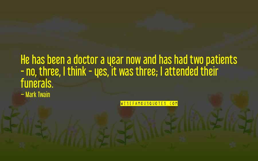 Prisiones De California Quotes By Mark Twain: He has been a doctor a year now