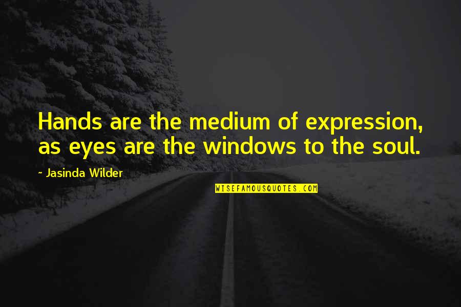 Prison Break Quotes By Jasinda Wilder: Hands are the medium of expression, as eyes