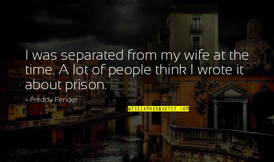 Prison Wife Quotes By Freddy Fender: I was separated from my wife at the