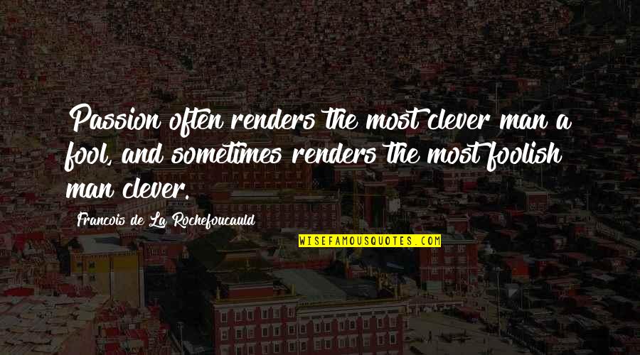 Prisoner Of War Michael P Spradlin Quotes By Francois De La Rochefoucauld: Passion often renders the most clever man a