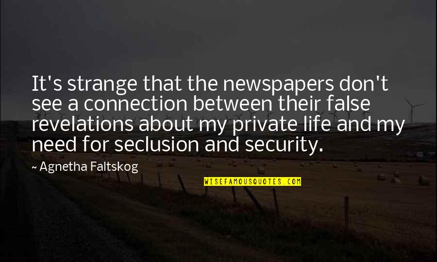 Private Life Quotes By Agnetha Faltskog: It's strange that the newspapers don't see a