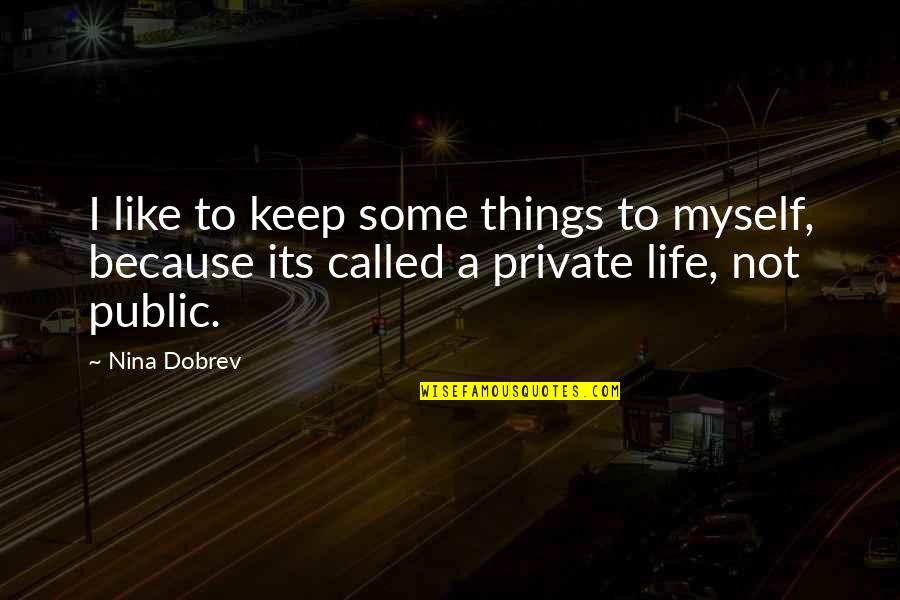 Private Life Quotes By Nina Dobrev: I like to keep some things to myself,