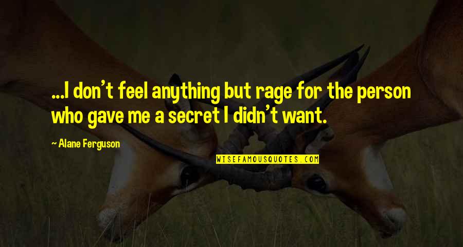 Privee Clinic Quotes By Alane Ferguson: ...I don't feel anything but rage for the