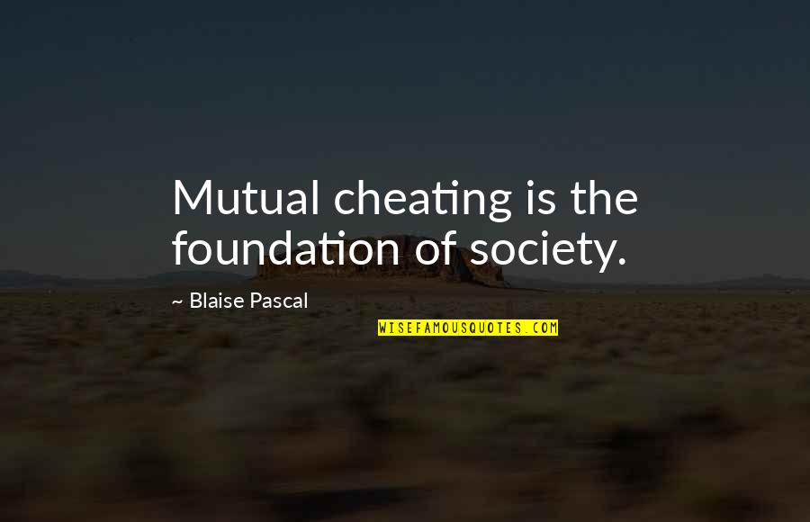 Privies Outhouses Quotes By Blaise Pascal: Mutual cheating is the foundation of society.