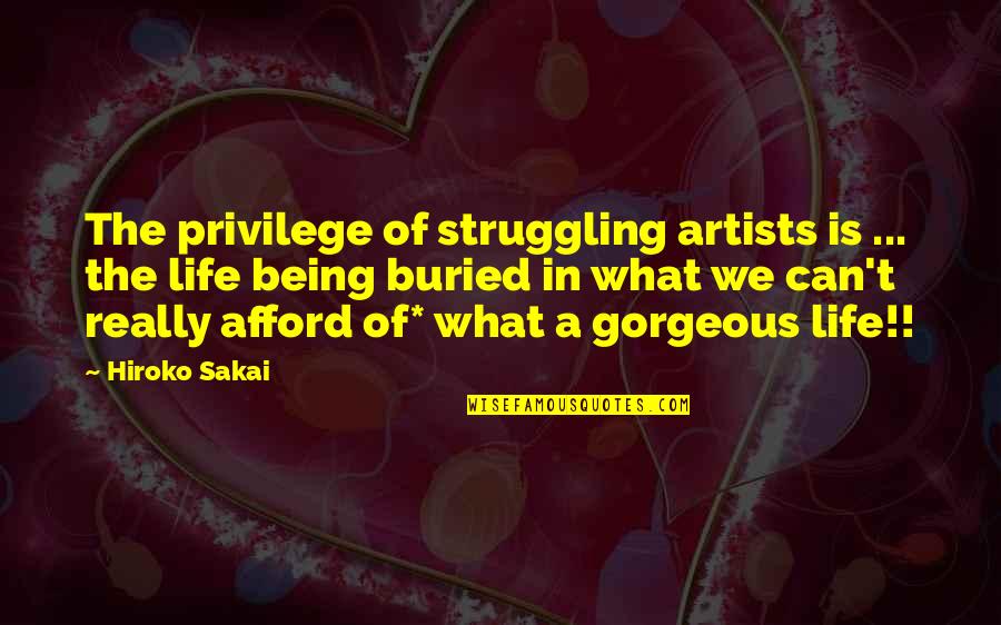 Privilege In Life Quotes By Hiroko Sakai: The privilege of struggling artists is ... the