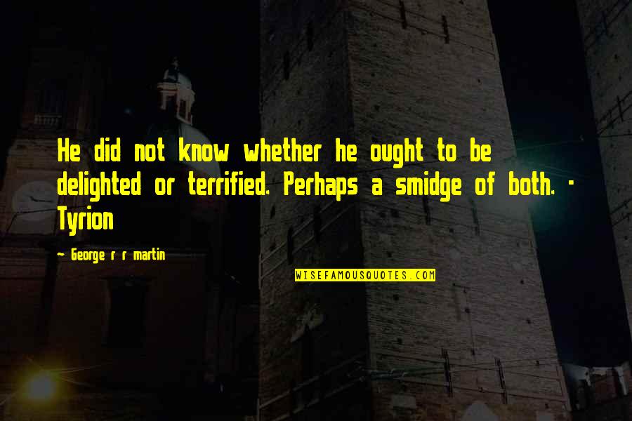 Priznati Fakulteti Quotes By George R R Martin: He did not know whether he ought to