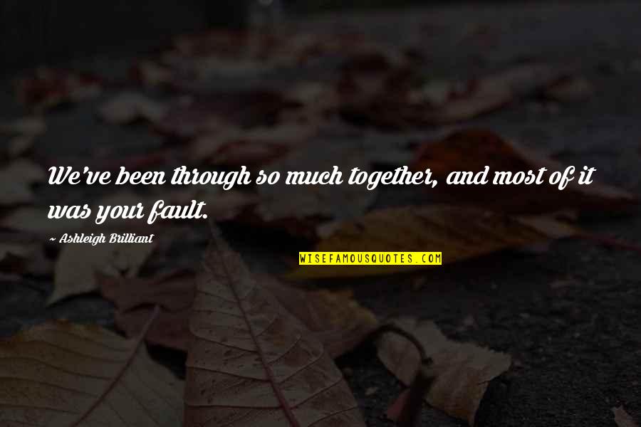 Prjamoj Quotes By Ashleigh Brilliant: We've been through so much together, and most