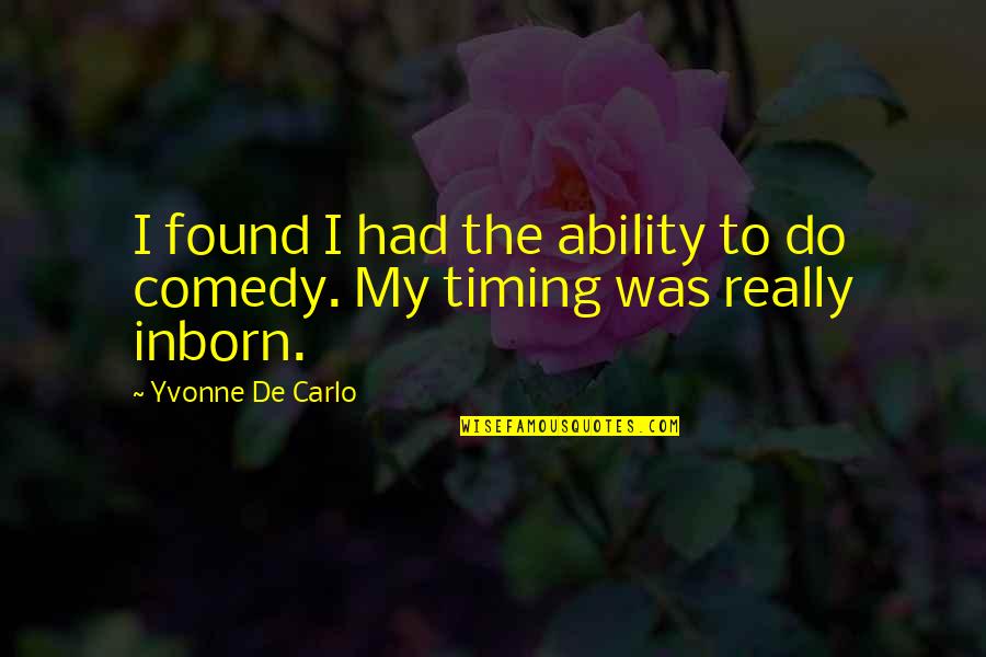 Probability And Possibility Quotes By Yvonne De Carlo: I found I had the ability to do