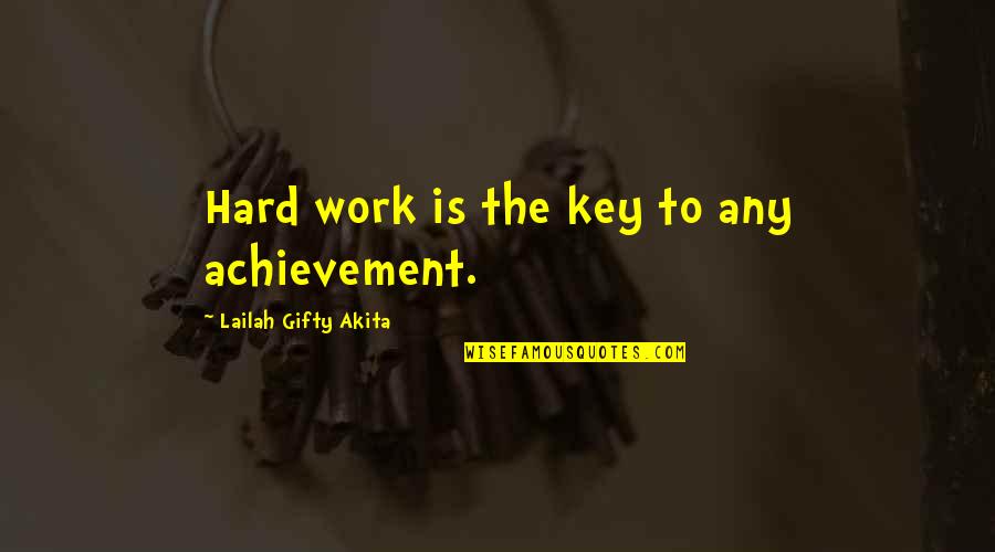 Probative Define Quotes By Lailah Gifty Akita: Hard work is the key to any achievement.