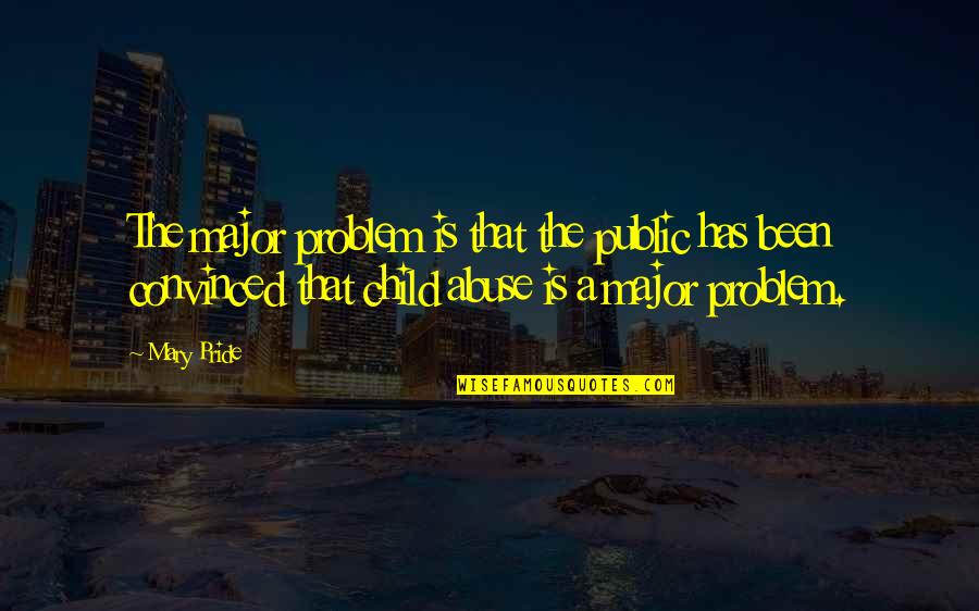 Problem Child Quotes By Mary Pride: The major problem is that the public has