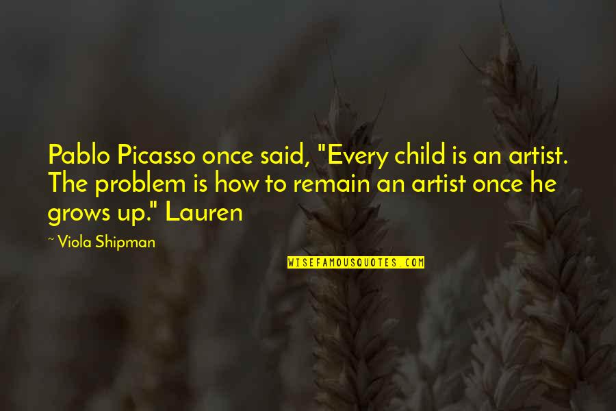 Problem Child Quotes By Viola Shipman: Pablo Picasso once said, "Every child is an