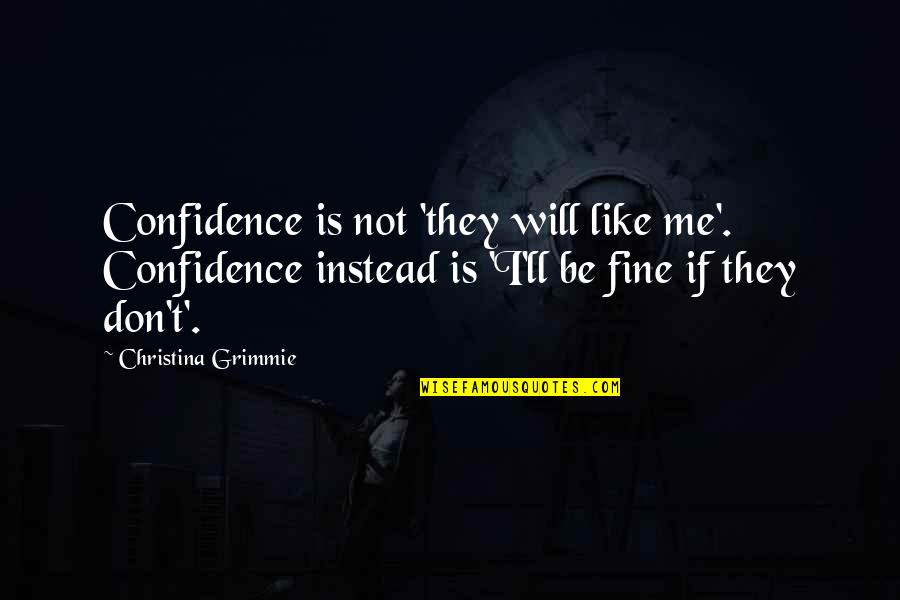 Problemele Tinerilor Quotes By Christina Grimmie: Confidence is not 'they will like me'. Confidence