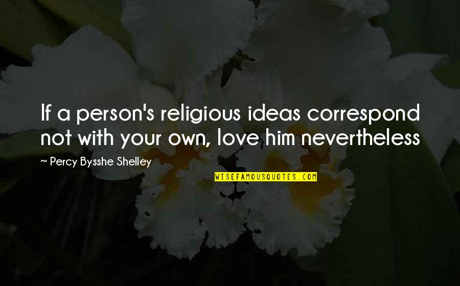 Problemele Tinerilor Quotes By Percy Bysshe Shelley: If a person's religious ideas correspond not with