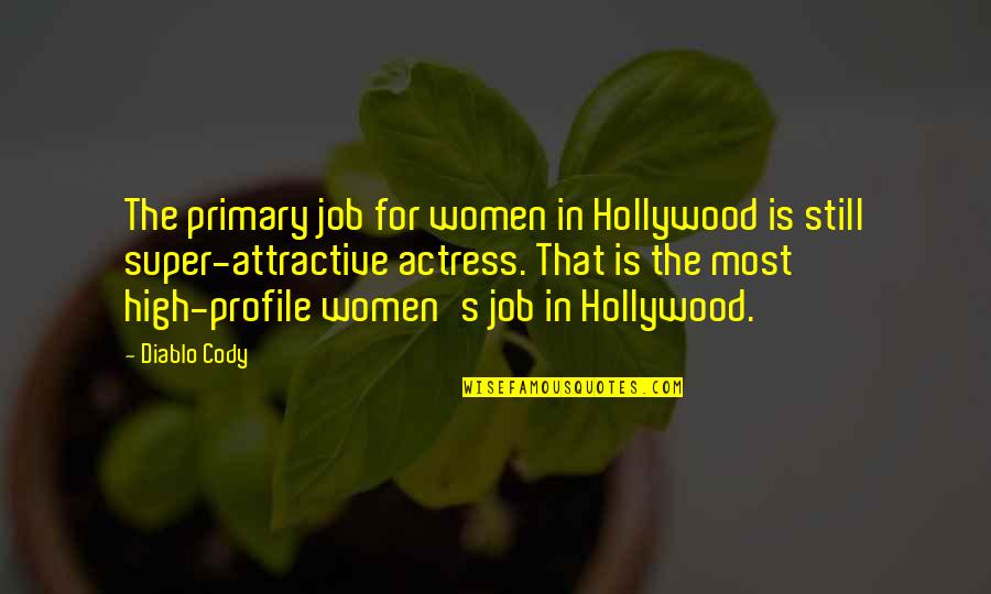 Problemen Met Quotes By Diablo Cody: The primary job for women in Hollywood is