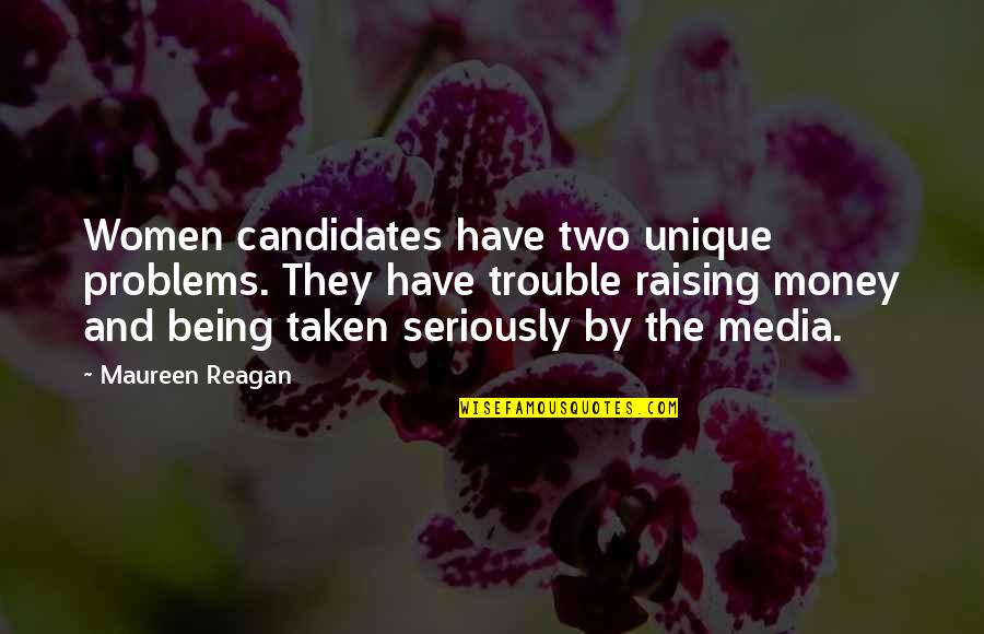 Problems Of Money Quotes By Maureen Reagan: Women candidates have two unique problems. They have