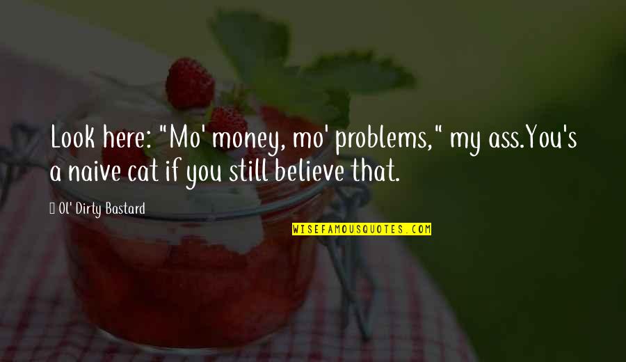 Problems Of Money Quotes By Ol' Dirty Bastard: Look here: "Mo' money, mo' problems," my ass.You's