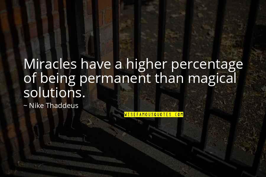 Problems Problems Problems Quotes By Nike Thaddeus: Miracles have a higher percentage of being permanent