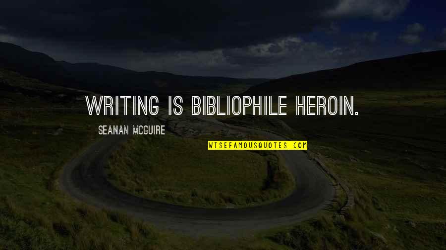 Procedes De Reprise Quotes By Seanan McGuire: Writing is bibliophile heroin.