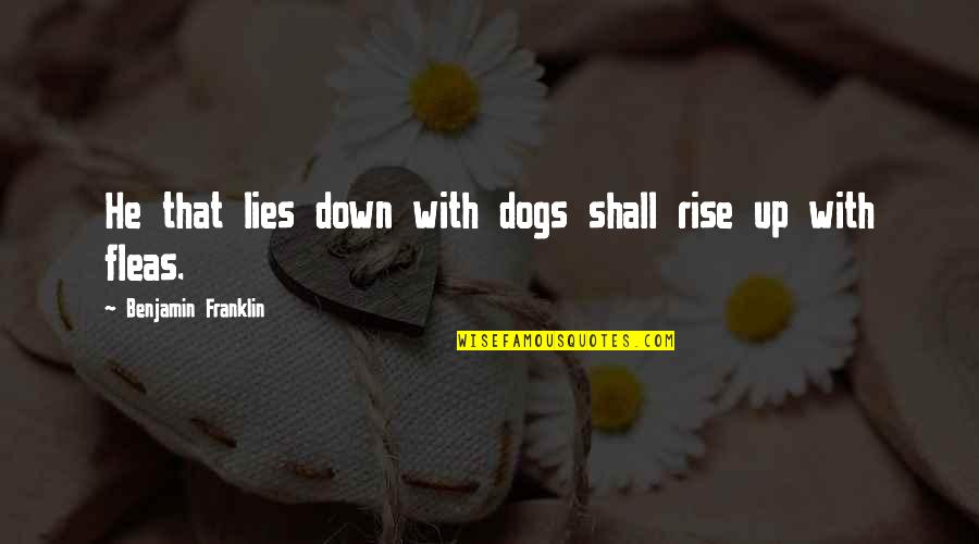 Procesja Rezurekcyjna Quotes By Benjamin Franklin: He that lies down with dogs shall rise