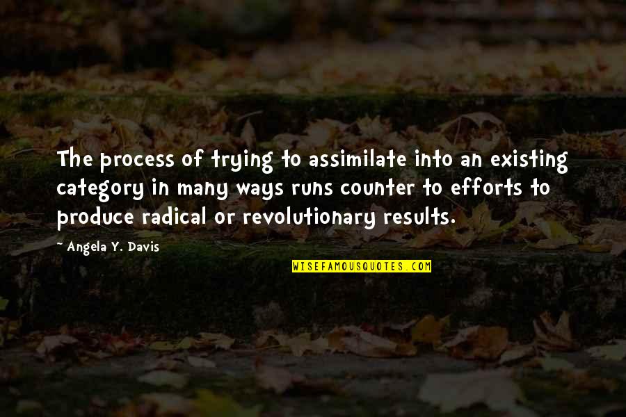 Process And Results Quotes By Angela Y. Davis: The process of trying to assimilate into an