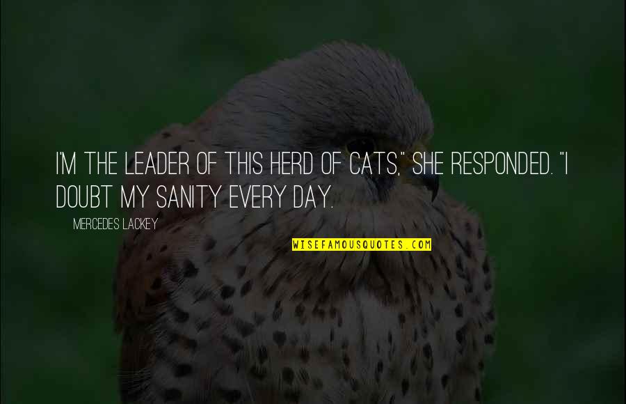 Process Engineering Famous Quotes By Mercedes Lackey: I'm the leader of this herd of cats,"