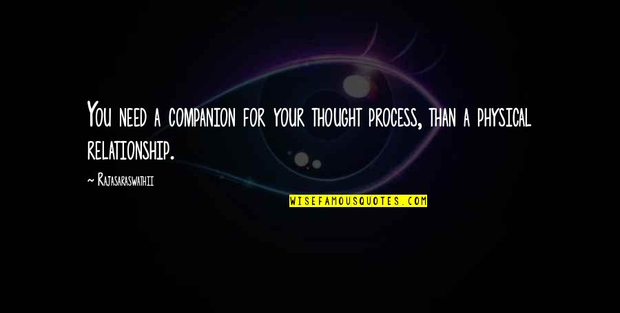 Process Improvement Quotes By Rajasaraswathii: You need a companion for your thought process,