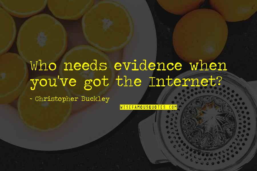 Prochazka And Partners Quotes By Christopher Buckley: Who needs evidence when you've got the Internet?