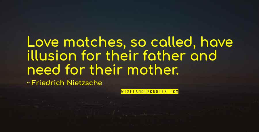 Proclivities In A Sentence Quotes By Friedrich Nietzsche: Love matches, so called, have illusion for their