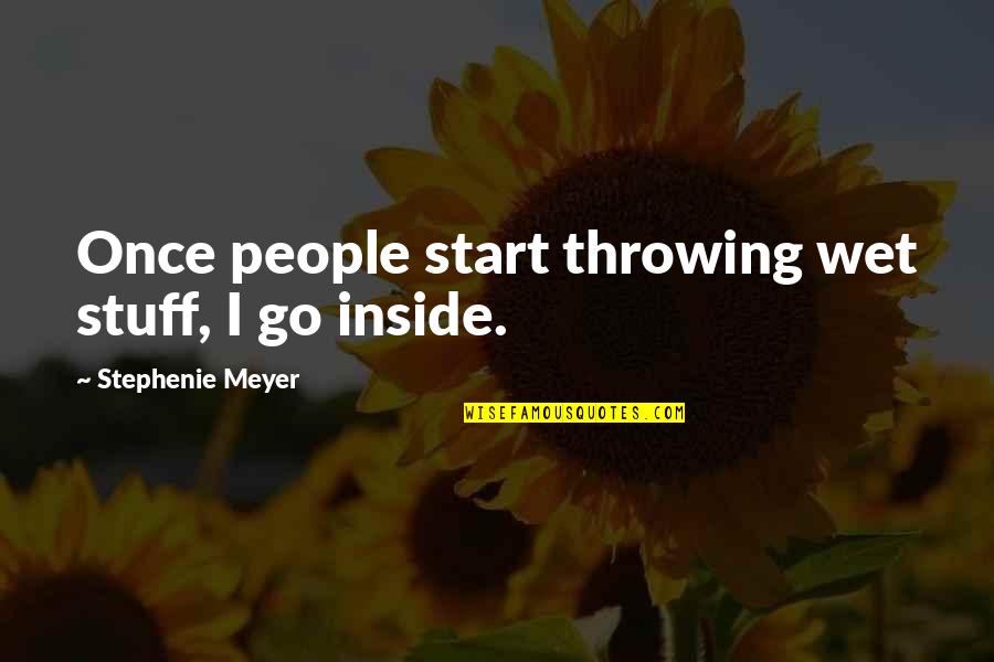 Procolvision Quotes By Stephenie Meyer: Once people start throwing wet stuff, I go