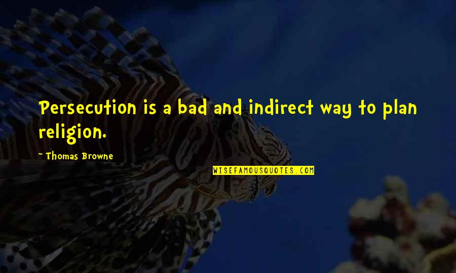 Procra Procrast Procrastination Quotes By Thomas Browne: Persecution is a bad and indirect way to