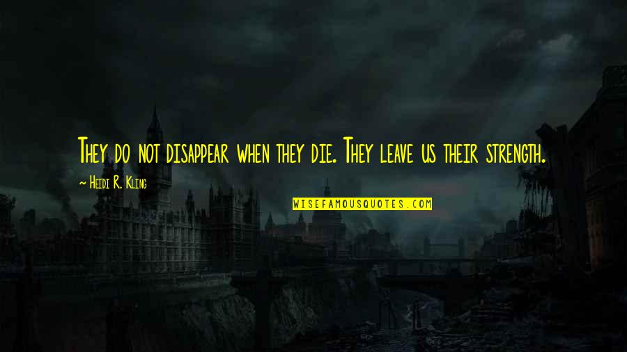 Prodesse Non Quotes By Heidi R. Kling: They do not disappear when they die. They