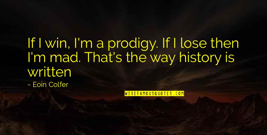 Prodigy Best Quotes By Eoin Colfer: If I win, I'm a prodigy. If I