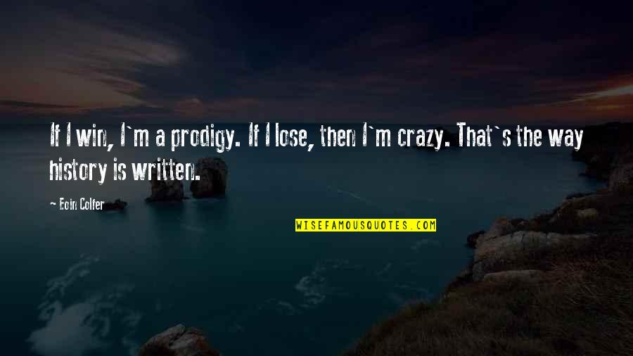 Prodigy Best Quotes By Eoin Colfer: If I win, I'm a prodigy. If I