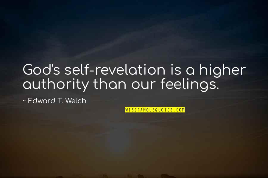 Prodip Quotes By Edward T. Welch: God's self-revelation is a higher authority than our