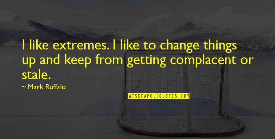 Prodip Quotes By Mark Ruffalo: I like extremes. I like to change things