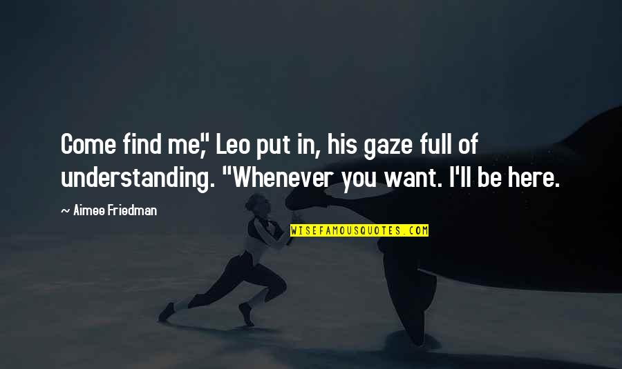 Productivamente Quotes By Aimee Friedman: Come find me," Leo put in, his gaze