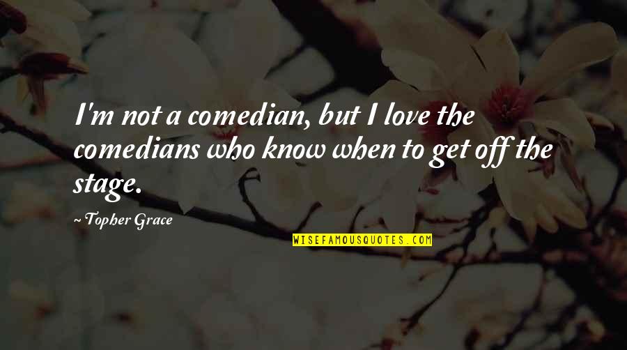 Productivo Viernes Quotes By Topher Grace: I'm not a comedian, but I love the