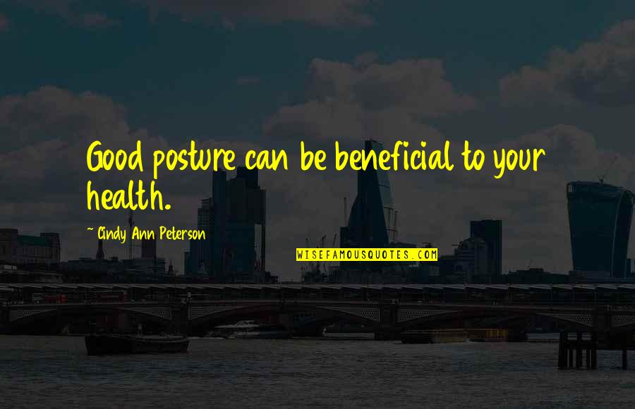 Produtos Quotes By Cindy Ann Peterson: Good posture can be beneficial to your health.