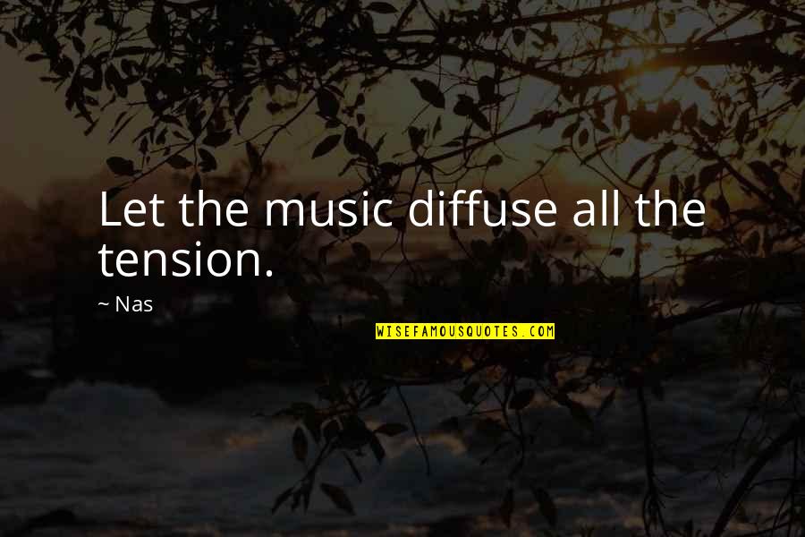 Produzione Mascherine Quotes By Nas: Let the music diffuse all the tension.